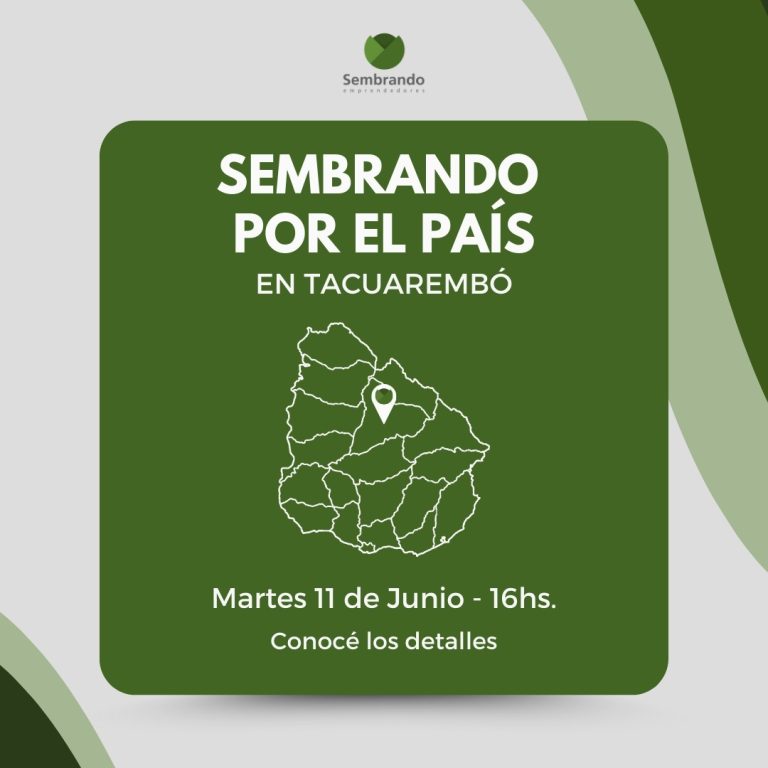 EL PROGRAMA SEMBRANDO CONTINÚA CON SU TERCERA RECORRIDA AL PAÍS, SEMINARIOS GRATUITOS PARA EMPRENDEDORES ,11 de Junio en Tacuarembó
